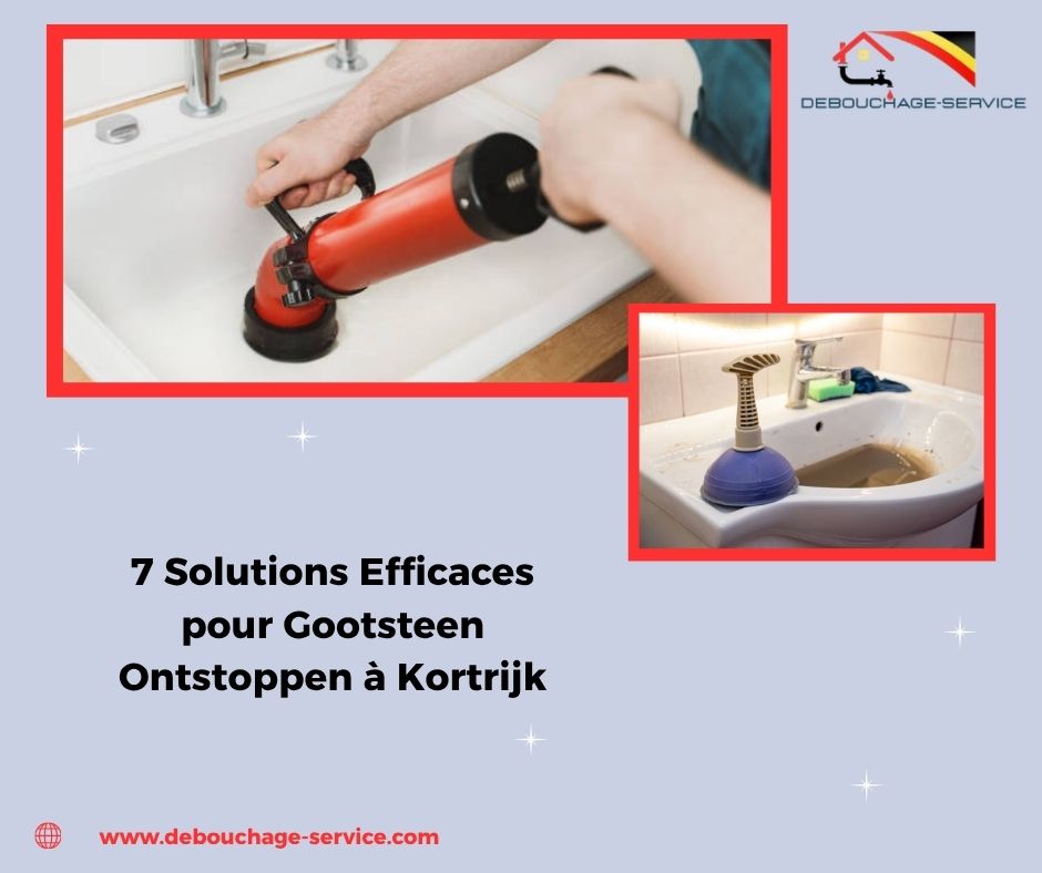 Solutions Efficaces pour Gootsteen Ontstoppen à Kortrijk