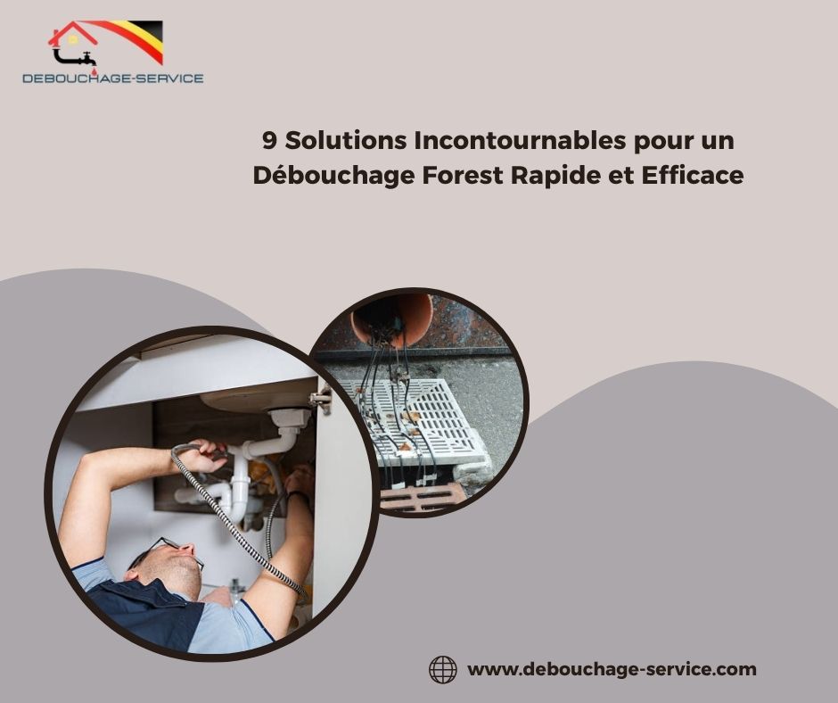 Solutions Incontournables pour un Débouchage Forest Rapide et Efficace