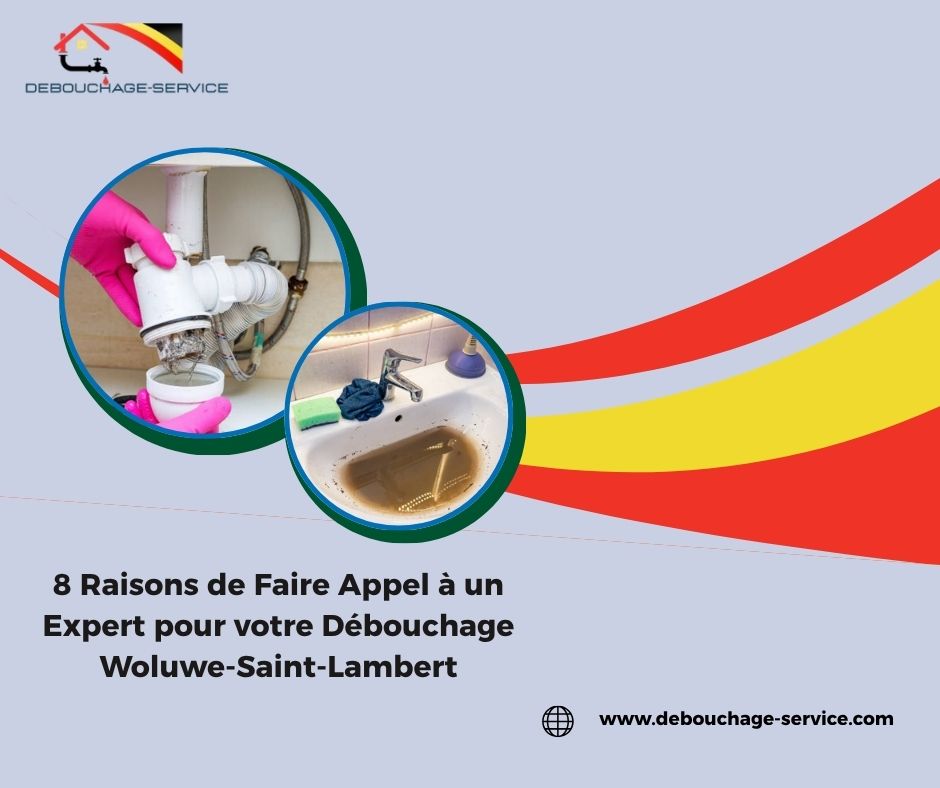  Raisons de Faire Appel à un Expert pour votre Débouchage Woluwe-Saint-Lambert