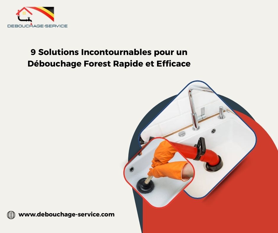 Solutions Incontournables pour un Débouchage Forest Rapide et Efficace