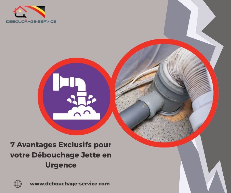 Avantages Exclusifs pour votre Débouchage Jette en Urgence