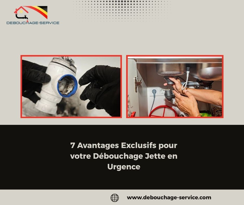 Avantages Exclusifs pour votre Débouchage Jette en Urgence