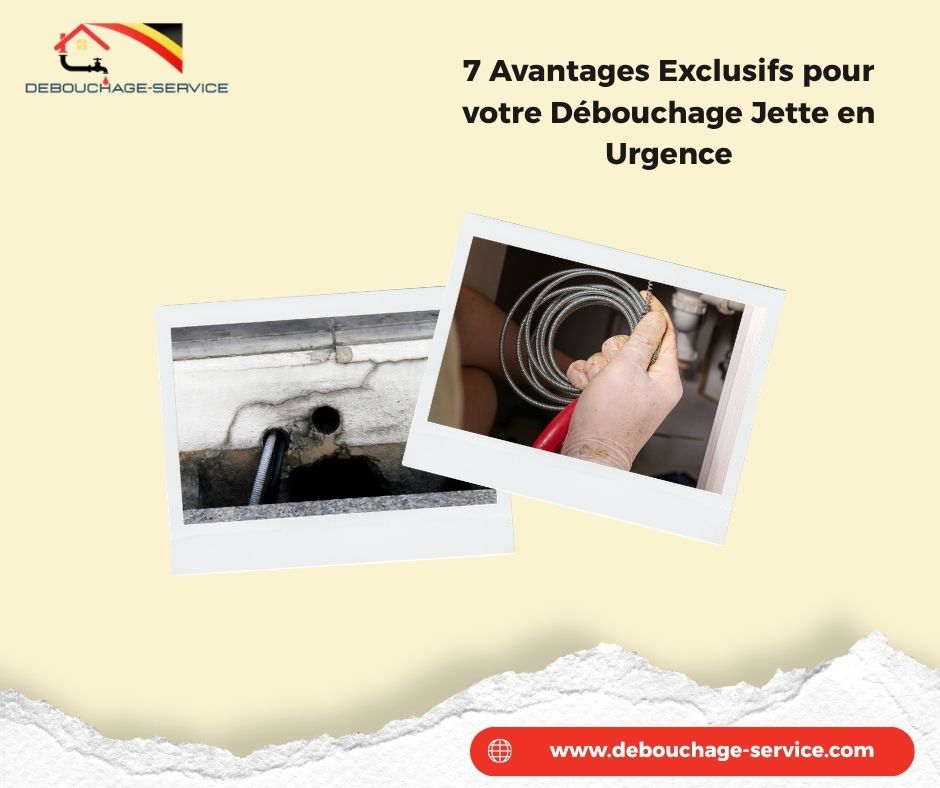 Avantages Exclusifs pour votre Débouchage Jette en Urgence
