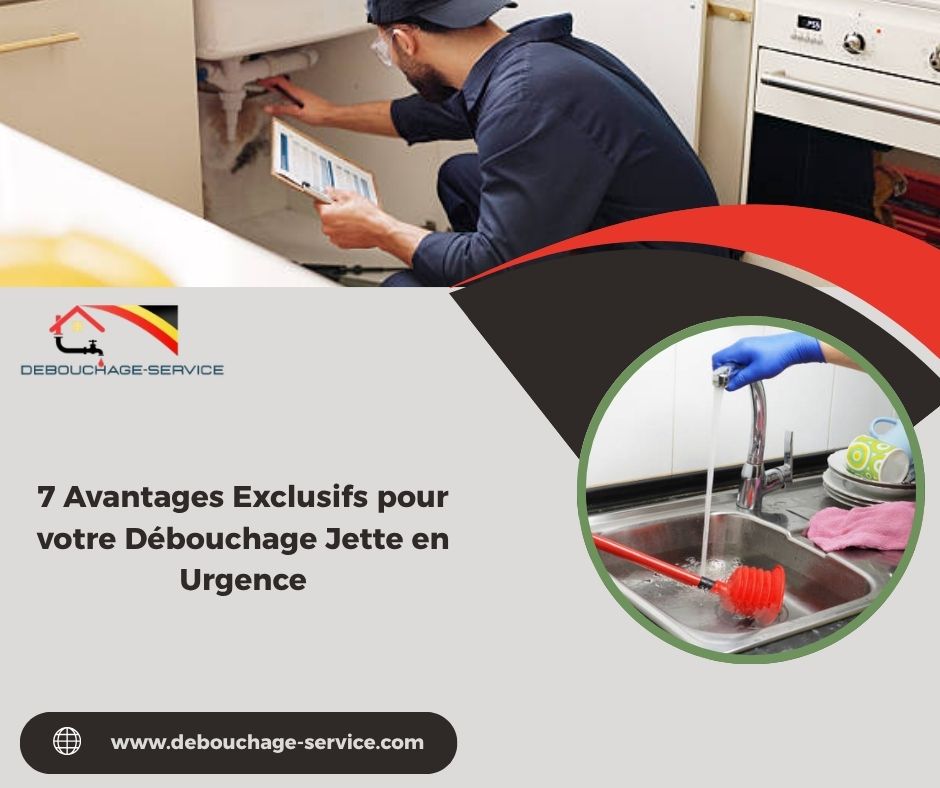 Avantages Exclusifs pour votre Débouchage Jette en Urgence