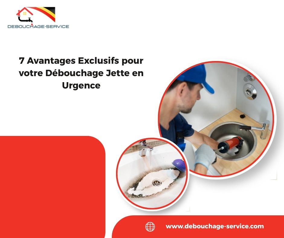 Avantages Exclusifs pour votre Débouchage Jette en Urgence