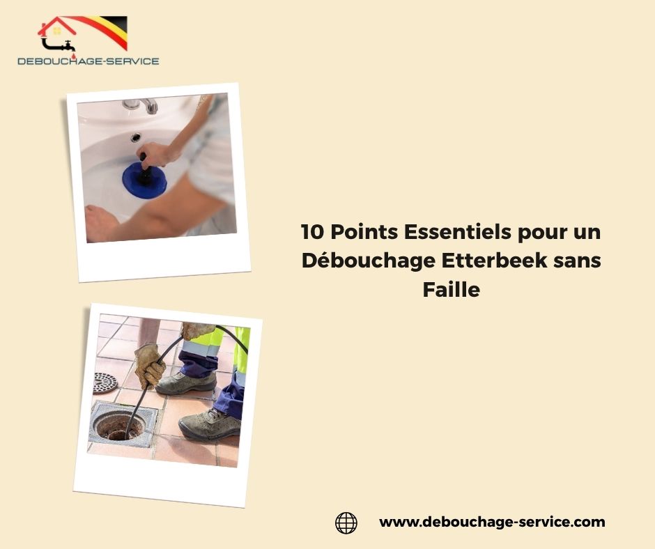 Points Essentiels pour un Débouchage Etterbeek sans Faille