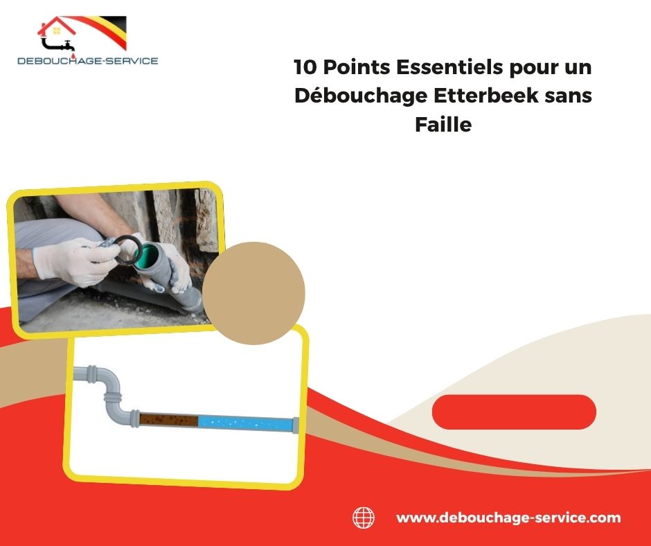 Points Essentiels pour un Débouchage Etterbeek sans Faille