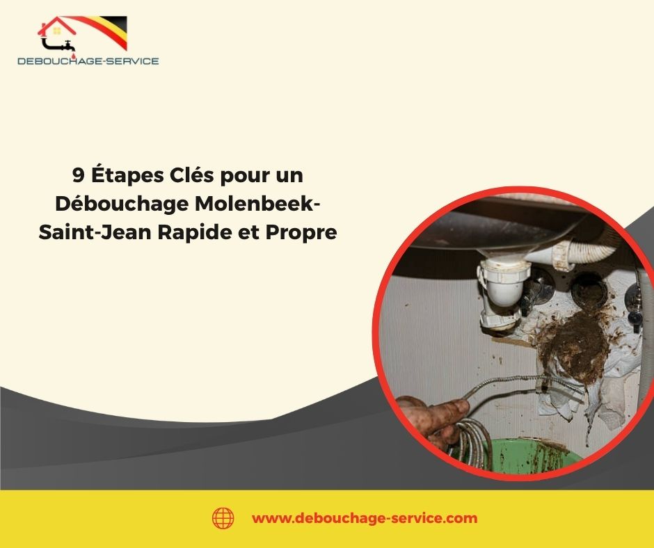 Étapes Clés pour un Débouchage Molenbeek-Saint-Jean Rapide et Propre