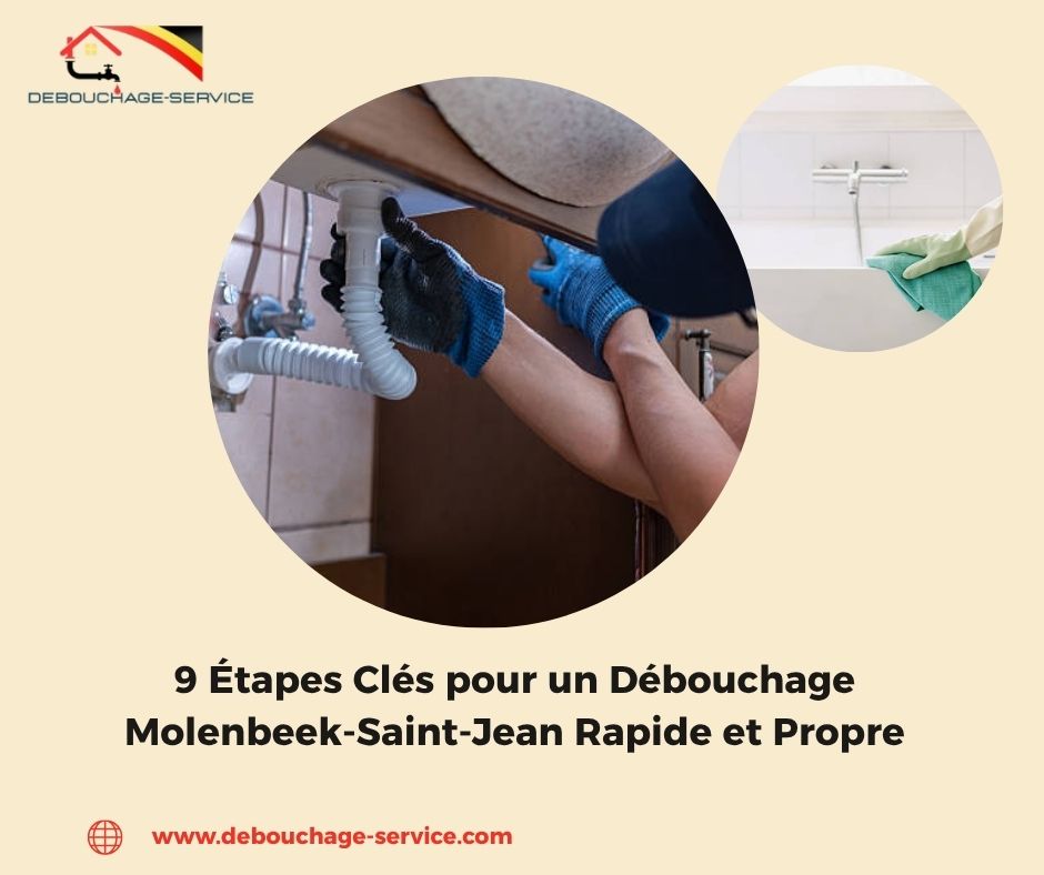 Étapes Clés pour un Débouchage Molenbeek-Saint-Jean Rapide et Propre