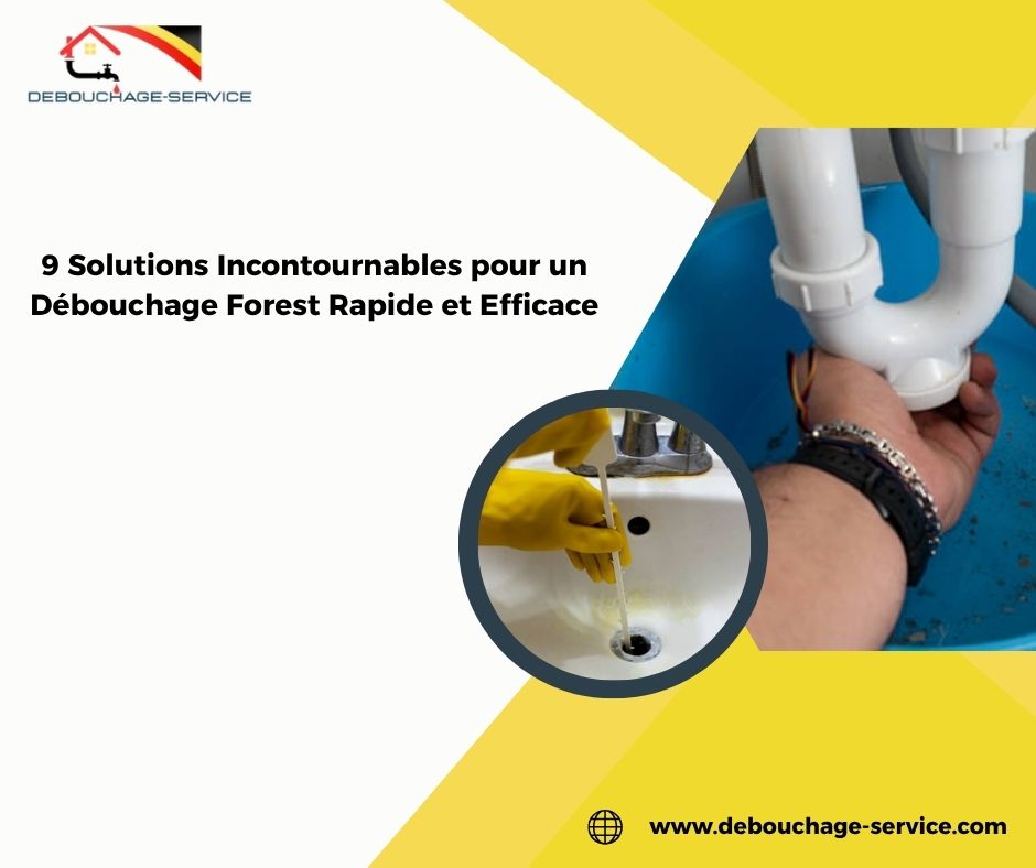 Solutions Incontournables pour un Débouchage Forest Rapide et Efficace