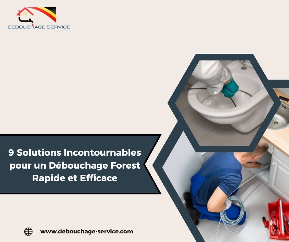 Solutions Incontournables pour un Débouchage Forest Rapide et Efficace
