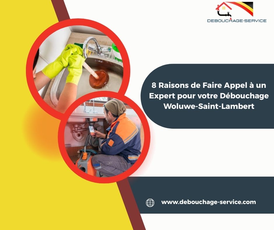 Raisons de Faire Appel à un Expert pour votre Débouchage Woluwe-Saint-Lambert