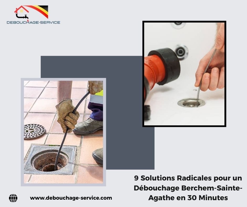 9 Solutions Radicales pour un Débouchage Berchem-Sainte-Agathe en 30 Minutes
