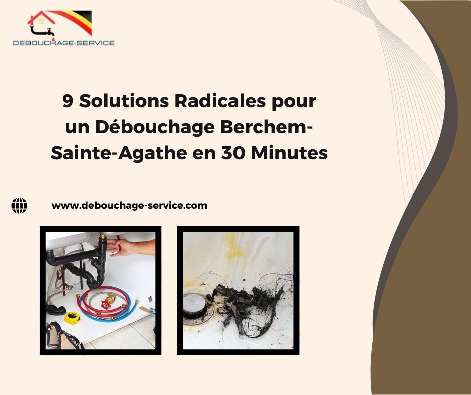 9 Solutions Radicales pour un Débouchage Berchem-Sainte-Agathe en 30 Minutes
