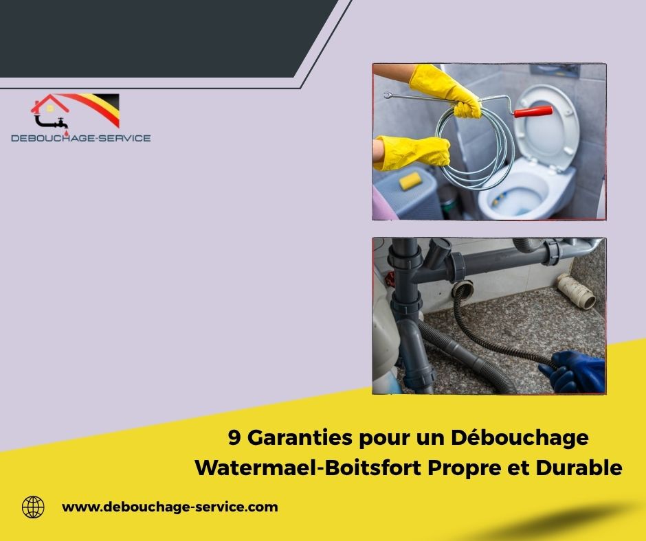 9 Garanties pour un Débouchage Watermael-Boitsfort Propre et Durable