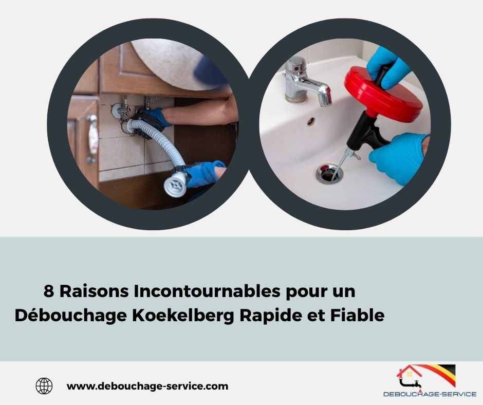 8 Raisons Incontournables pour un Débouchage Koekelberg Rapide et Fiable
