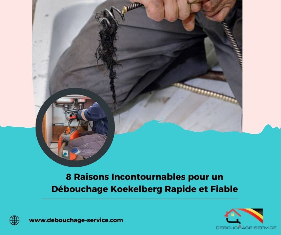 8 Raisons Incontournables pour un Débouchage Koekelberg Rapide et Fiable
