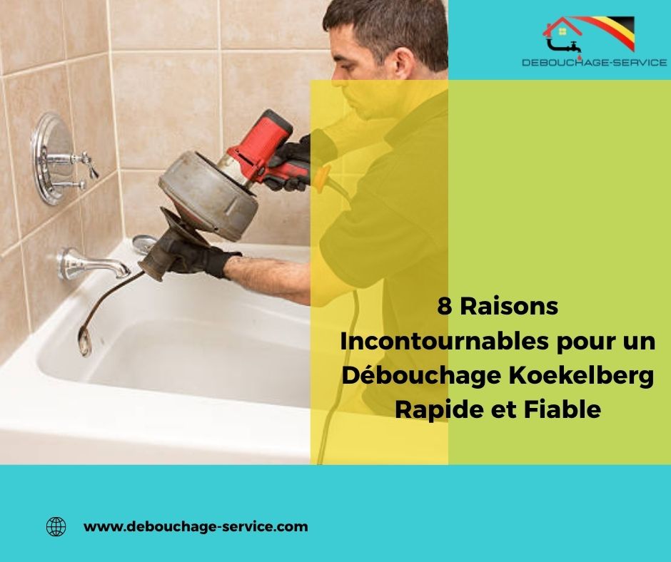 8 Raisons Incontournables pour un Débouchage Koekelberg Rapide et Fiable