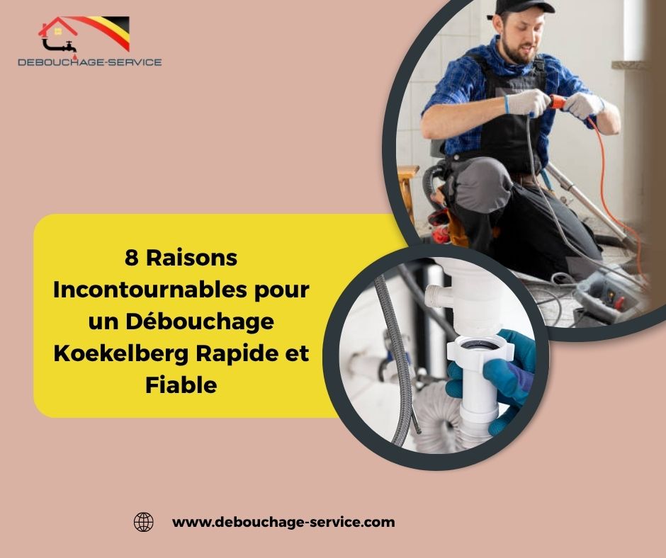 8 Raisons Incontournables pour un Débouchage Koekelberg Rapide et Fiable