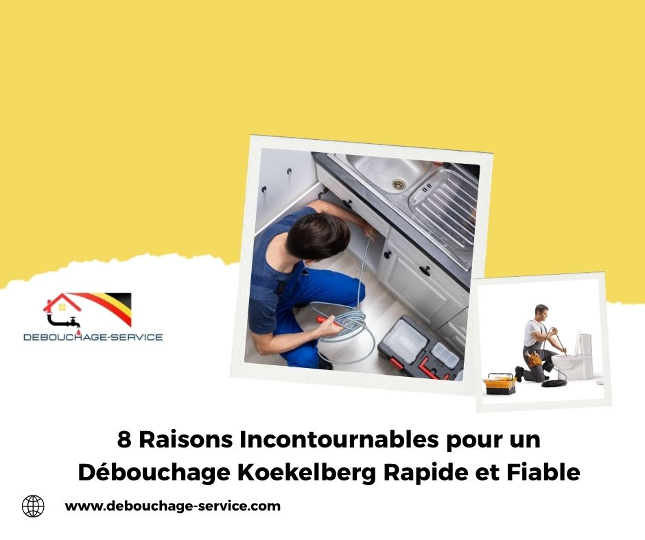 8 Raisons Incontournables pour un Débouchage Koekelberg Rapide et Fiable