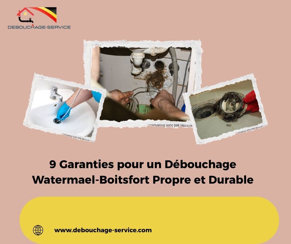 9 Garanties pour un Débouchage Watermael-Boitsfort Propre et Durable