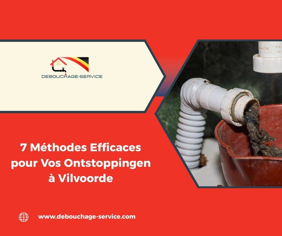 Méthodes Efficaces pour Vos Ontstoppingen à Vilvoorde