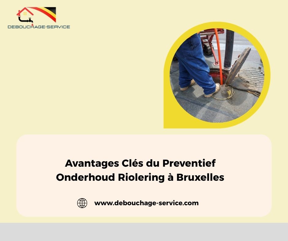 Avantages Clés du Preventief Onderhoud Riolering à Bruxelles Avantages Clés du Preventief Onderhoud Riolering à Bruxelles