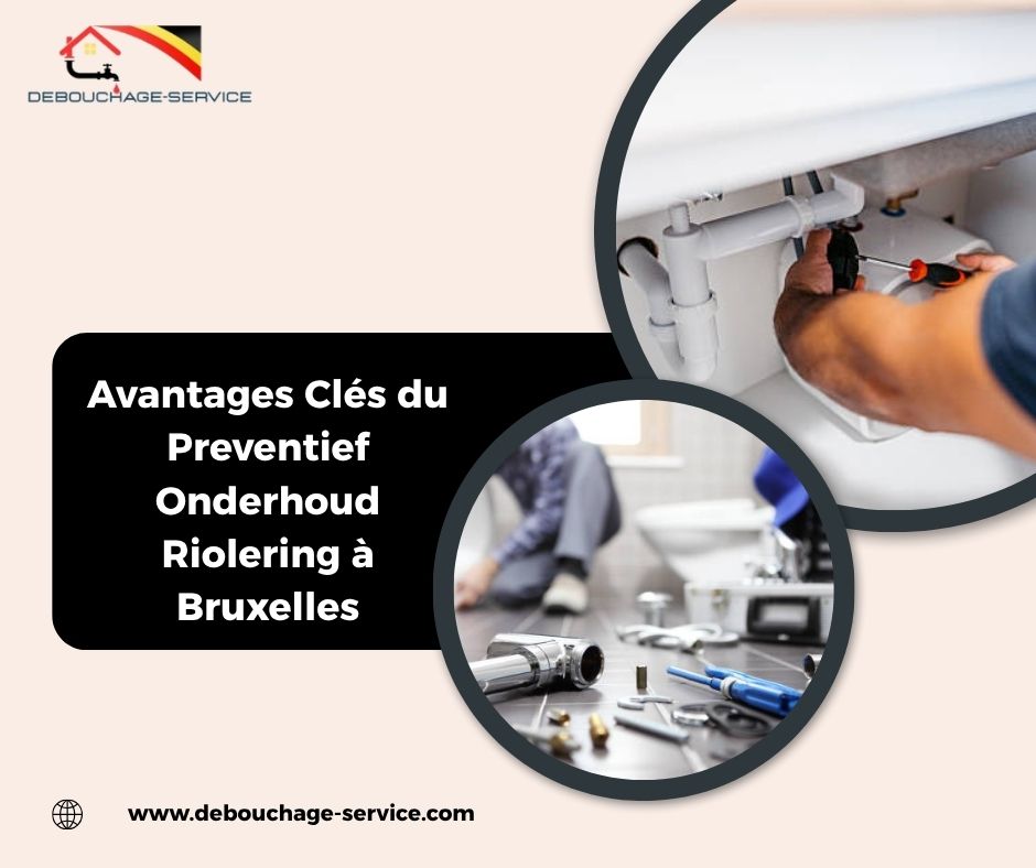 Avantages Clés du Preventief Onderhoud Riolering à Bruxelles Avantages Clés du Preventief Onderhoud Riolering à Bruxelles