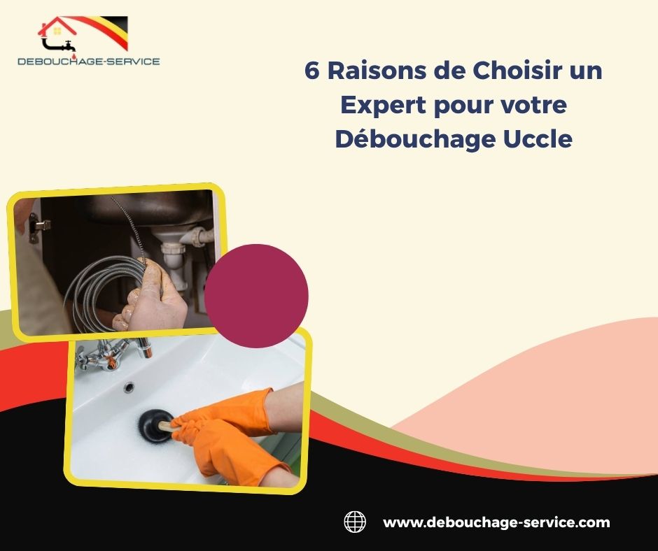 Raisons de Choisir un Expert pour votre Débouchage Uccle Raisons de Choisir un Expert pour votre Débouchage Uccle