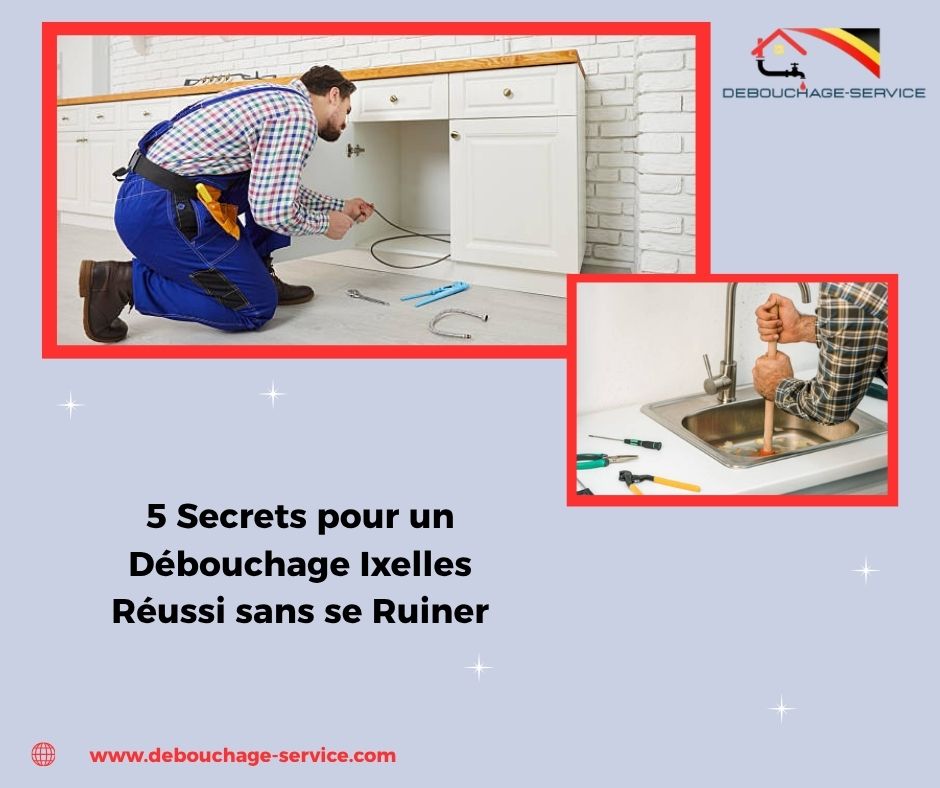 Secrets pour un Débouchage Ixelles Réussi sans se Ruiner Secrets pour un Débouchage Ixelles Réussi sans se Ruiner
