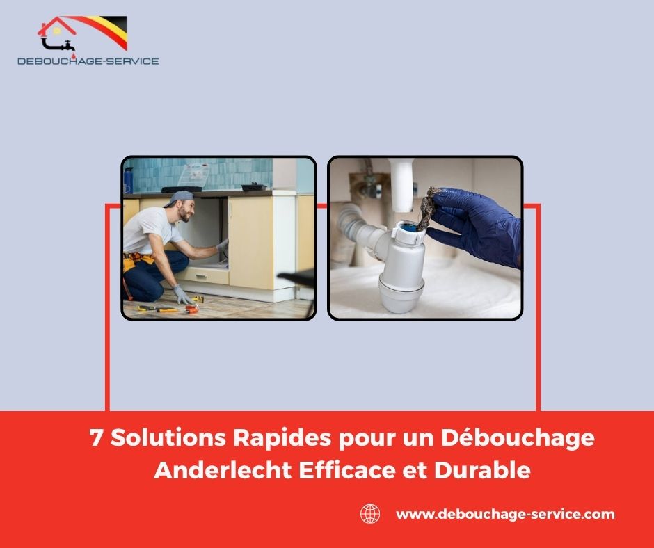 Solutions Rapides pour un Débouchage Anderlecht Efficace et Durable