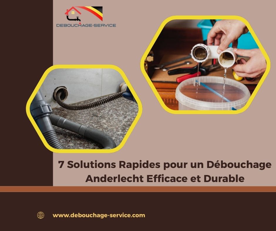 Solutions Rapides pour un Débouchage Anderlecht Efficace et Durable