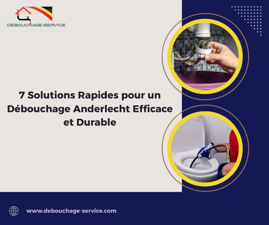 Solutions Rapides pour un Débouchage Anderlecht Efficace et Durable