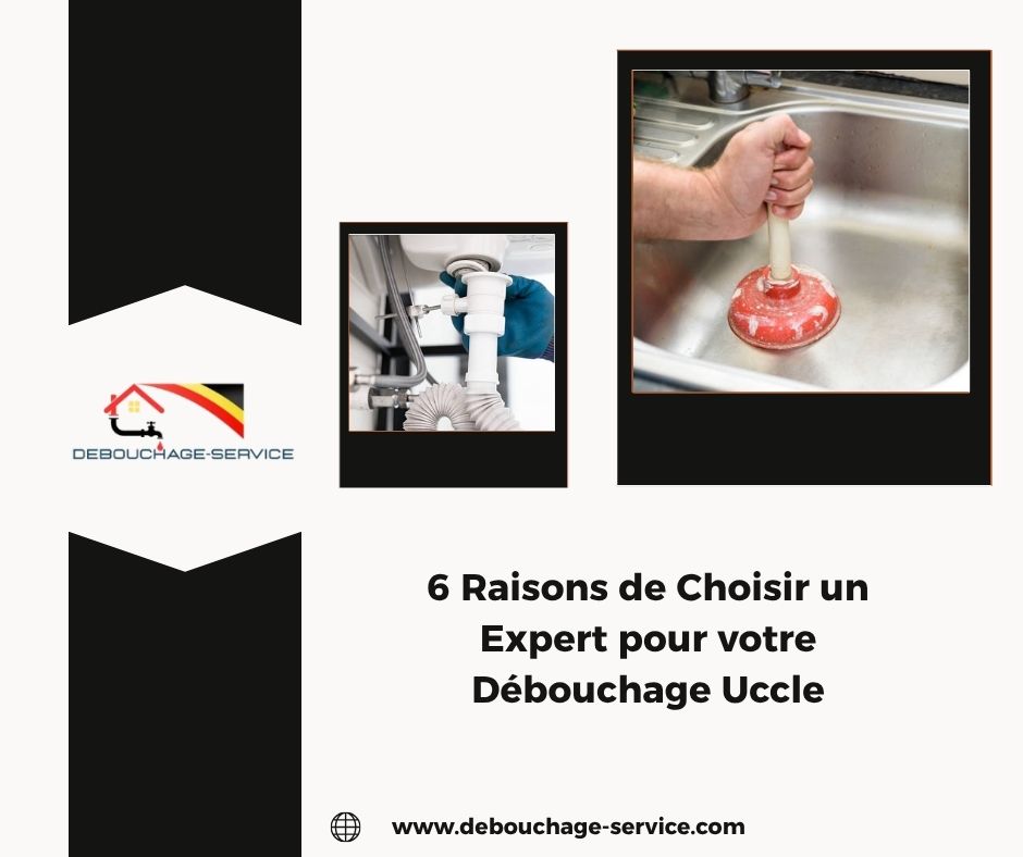Raisons de Choisir un Expert pour votre Débouchage Uccle