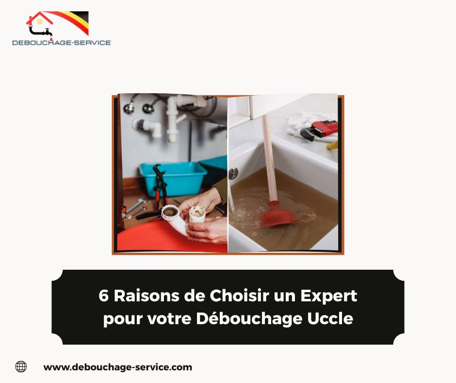 Raisons de Choisir un Expert pour votre Débouchage Uccle Raisons de Choisir un Expert pour votre Débouchage Uccle